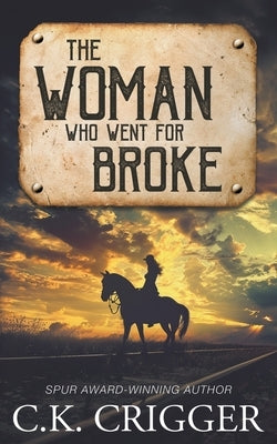 The Woman Who Went for Broke: A Western Adventure Romance by Crigger, C. K.