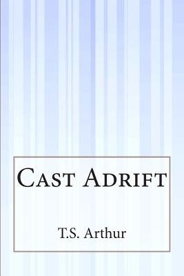 Cast Adrift by Arthur, T. S.