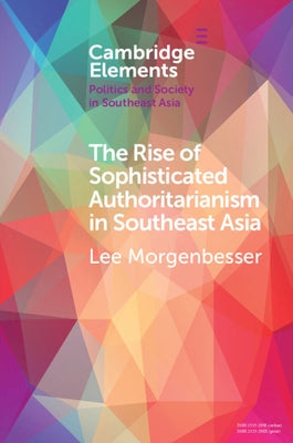 The Rise of Sophisticated Authoritarianism in Southeast Asia by Morgenbesser, Lee