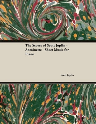 The Scores of Scott Joplin - Antoinette - Sheet Music for Piano by Joplin, Scott