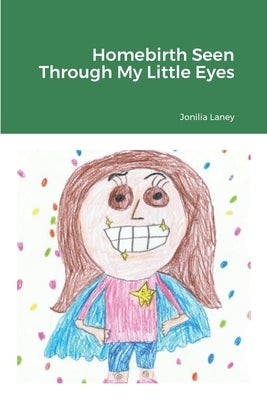 Homebirth Seen With My Little Eyes by Laney, Jonilia