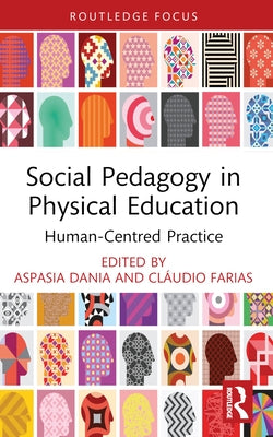 Social Pedagogy in Physical Education: Human-Centred Practice by Dania, Aspasia