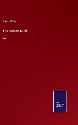 The Human Mind: Vol. II by Fullom, S. W.