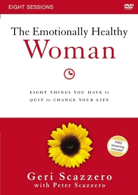 The Emotionally Healthy Woman Video Study: Eight Things You Have to Quit to Change Your Life by Scazzero, Geri
