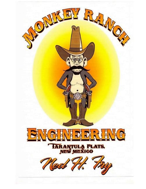 Monkey Ranch Engineering: Tarantula Flats, New Mexico by Fry, Ned H.