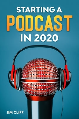 Starting a Podcast in 2020 by Cliff, Jim