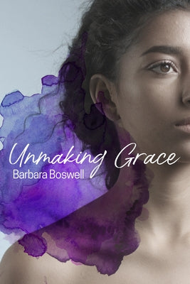 Unmaking Grace by Boswell, Barbara