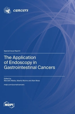 The Application of Endoscopy in Gastrointestinal Cancers by Maida, Marcello