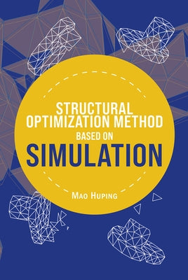 Structural Optimization Method Based on Simulation by Mao, Huping