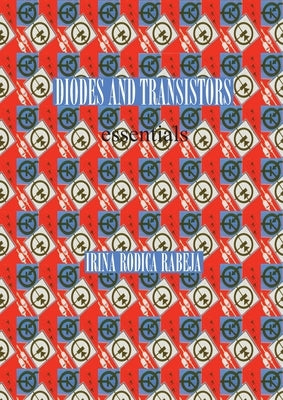 Diodes and Transistors: essentials by Rabeja, Irina Rodica
