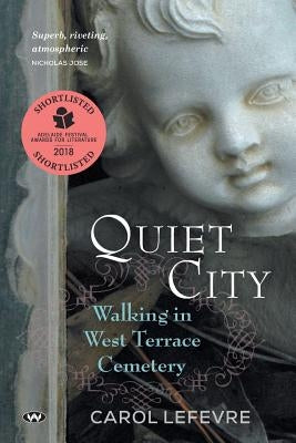 Quiet City: Walking in West Terrace Cemetery by Lefevre, Carol