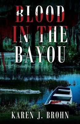 Blood in the Bayou by Brohn, Karen J.