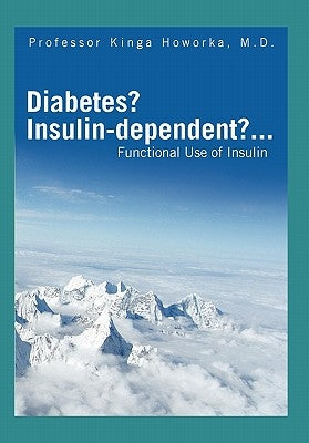 Diabetes? Insulin-Dependent?... by Howorka, Kinga M. D.