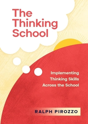 The Thinking School: Implementing Thinking Skills Across the School by Pirozzo, Ralph