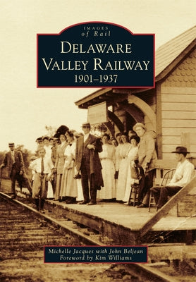 Delaware Valley Railway: 1901-1937 by Jacques, Michelle Marie