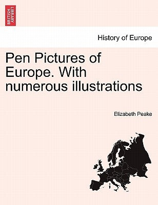 Pen Pictures of Europe. With numerous illustrations by Peake, Elizabeth