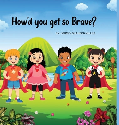 How'd you get so Brave? by Miller, Johnny Shaheed