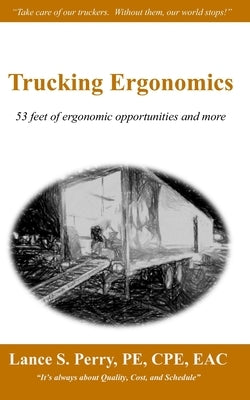Trucking Ergonomics: 53 feet of ergonomic opportunities and more by Perry Pe Cpe, Lance S.