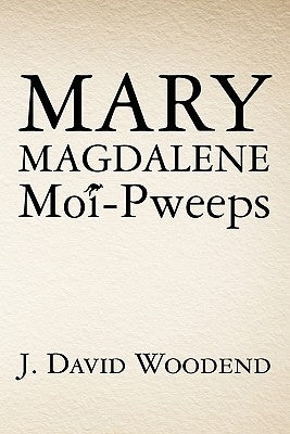 Mary Magdalene Moi-Pweeps by Woodend, J. David