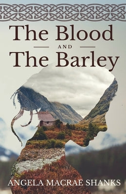 The Blood And The Barley by Shanks, Angela MacRae