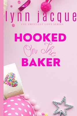 Hooked on the Baker: A Sweet Romance by Jacque, Lynn