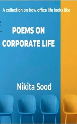 Poems on Corporate Life by Sood, Nikita