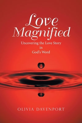 Love Magnified: Uncovering the Love Story in God's Word by Davenport, Olivia