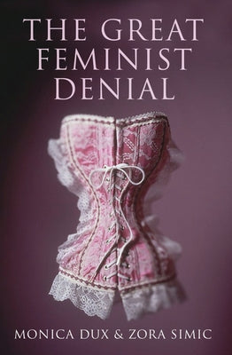 The Great Feminist Denial by Dux, Monica