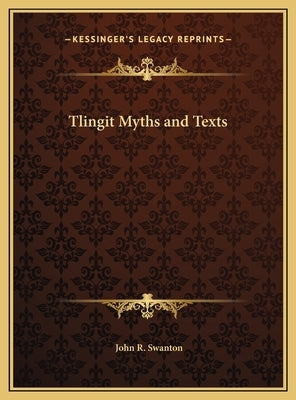 Tlingit Myths and Texts by Swanton, John R.