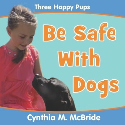 Be Safe With Dogs by McBride, Cynthia M.