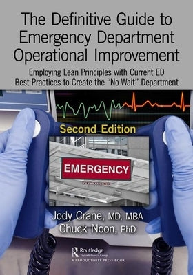 The Definitive Guide to Emergency Department Operational Improvement: Employing Lean Principles with Current Ed Best Practices to Create the "No Wait" by Crane MD Mba, Jody
