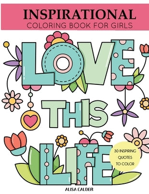 Inspirational Coloring Book for Girls: Inspiring Quotes to Color by Calder, Alisa