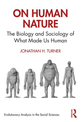 On Human Nature: The Biology and Sociology of What Made Us Human by Turner, Jonathan H.