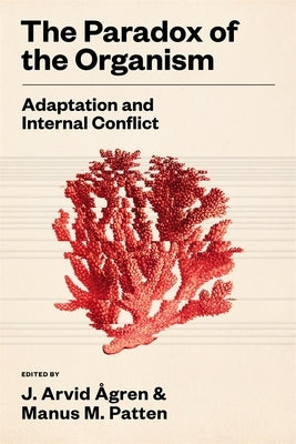 The Paradox of the Organism: Adaptation and Internal Conflict by Ågren, J. Arvid