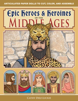 Epic Heroes & Heroines of the Middle Ages by Diez-Luckie, Cathy