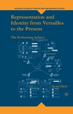 Representation and Identity from Versailles to the Present: The Performing Subject by Sikes, A.