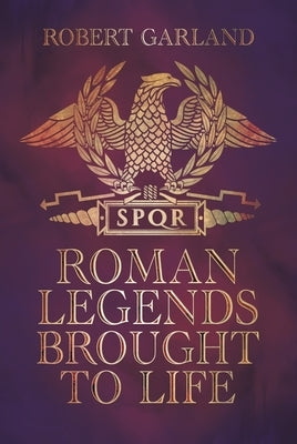 Roman Legends Brought to Life by Garland, Robert
