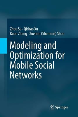 Modeling and Optimization for Mobile Social Networks by Su, Zhou