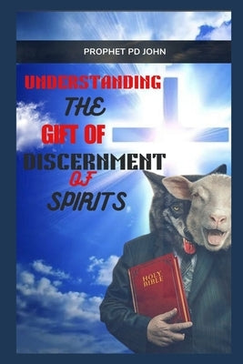 Understanding the Gift of Discernment of Spirits by John, Prophet Pd