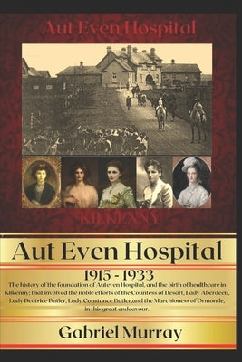 Aut Even Hospital; 1915 -1933 by Murray, Gabriel