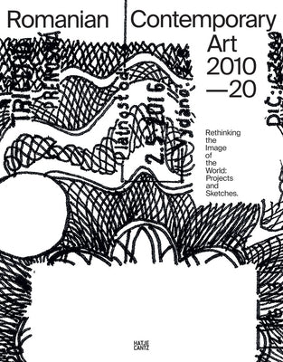 Romanian Contemporary Art 2010-2020: Rethinking the Image of the World: Projects and Sketches by Bojenoiu, Adrian