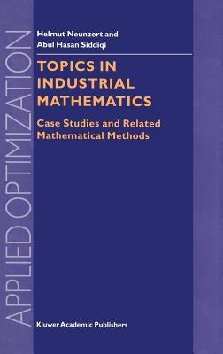 Topics in Industrial Mathematics: Case Studies and Related Mathematical Methods by Neunzert, H.