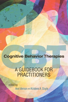 Cognitive Behavior Therapies: A Guidebook for Practitioners by Vernon, Ann