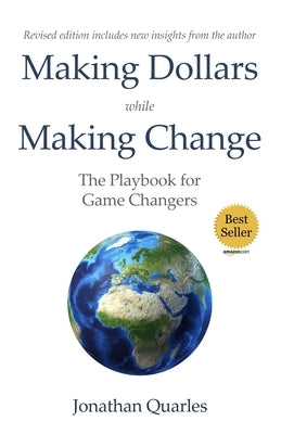 Making Dollars While Making Change, 2e: The Playbook for Game Changers by Quarles, Jonathan