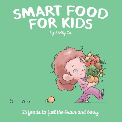 Smart Food for Kids: 25 Foods to fuel the brain and body by Lu, Shelly