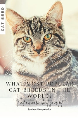 What most popular cat breeds in the world?: Find out more about your pet by Shurpatenko, Ruslana
