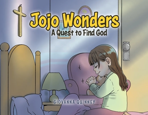 Jojo Wonders: A Quest to Find God by Quinney, Giovanna