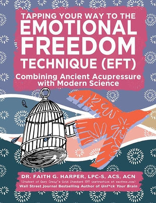 Emotional Freedom Technique (Eft): Combining Ancient Acupressure with Modern Science by Harper, Faith G.