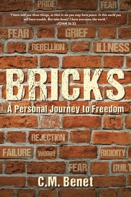 Bricks: A Personal Journey to Freedom by Benet, C. M.