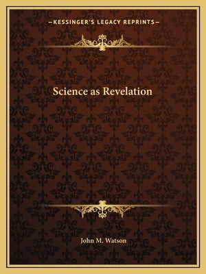Science as Revelation by Watson, John M.